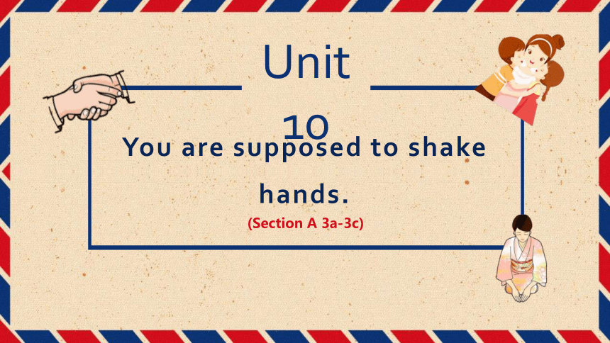 [英语]Unit 10 You're supposed to shake hands.Section A 3a-3c 课件 (共19张PPT ...