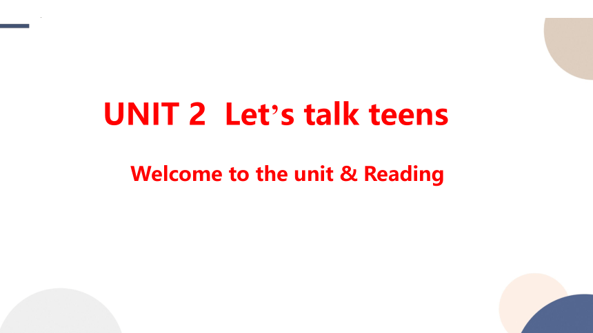 牛津译林版(2019)必修一Unit 2  Let's talk teens Welcome to the unit & Reading 课件(18张ppt)