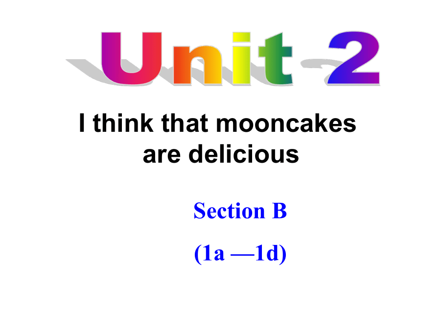 Unit2 I think that mooncakes are delicious（Section B1a-1d）--人教新目标九年级英语全册课件(共22张PPT)