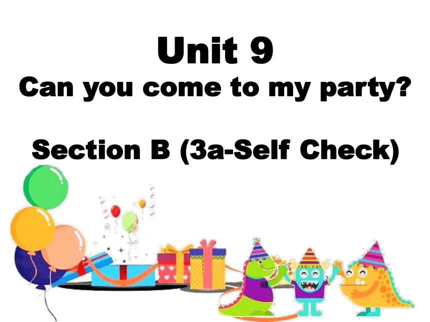 【新课标】Unit 9 Can you come to my party  Section B(3a-Self Check)课件