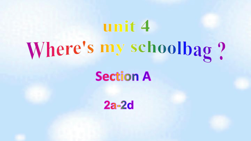人教版英语七年级上册Unit 4 Where's my  schoolbag? Section A 2a-2d 课件+音频(27张PPT)