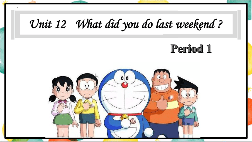 Unit 12 What did you do last weekend? Section A 1a-2d 课件(共32张PPT，内嵌音频) 人教版英语七年级下册