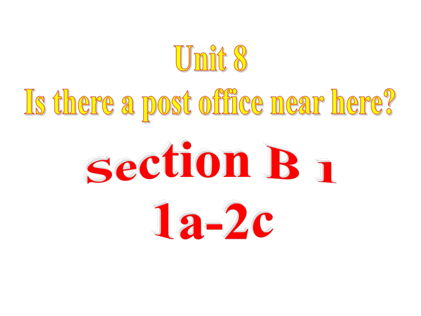 2020-2021学年人教版英语七年级下册Unit8  Is there a post office near here? section B 分课时 课件（共51张PPT）