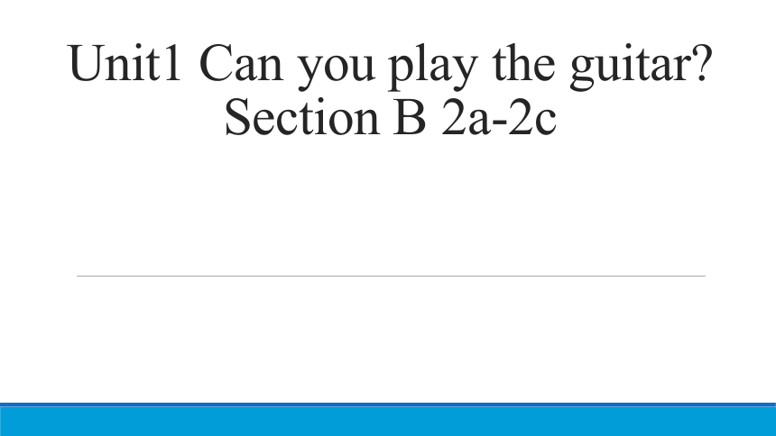 Unit 1 Can you play the guitar? SectionB 2a-2c课件（19张PPT）