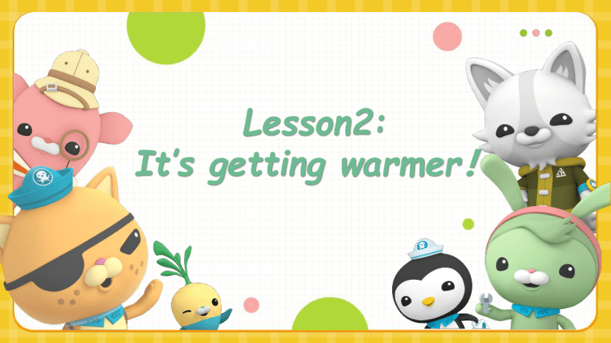 Unit 1  Lesson 2 It's Getting Warmer!课件  (共17张PPT)