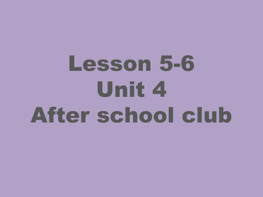 小学英语 剑桥国际少儿英语(第二版) Level 4 4 After school club Lesson 5-6 课件(共30张PPT)