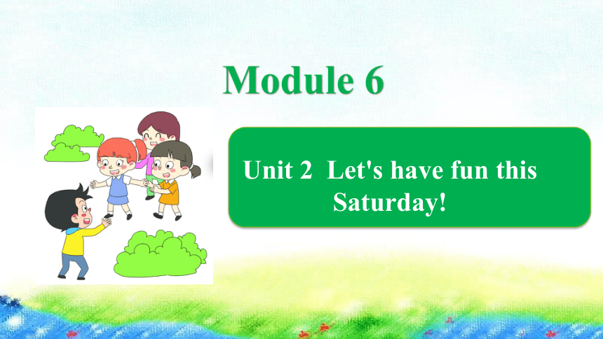 Module 6 Unit 2 Let's have fun this Saturday课件（19张PPT，内嵌音频）