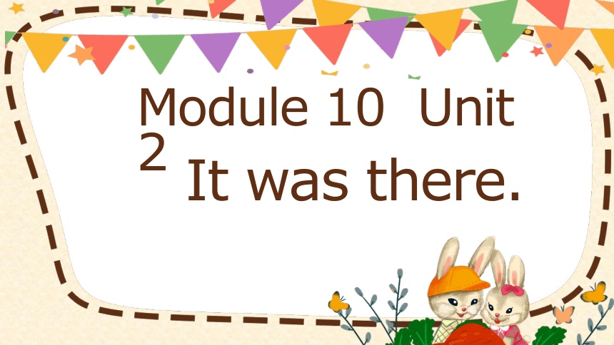 Module 10 Unit 2 It was there 课件(共21张PPT)