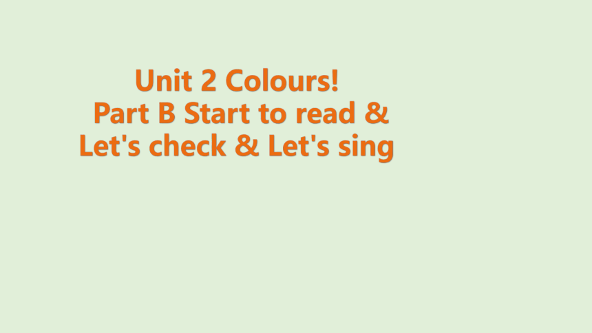 Unit 2 《Colours》 Part B Start to read & Let's check & Let's sing 课件（共11张PPT）