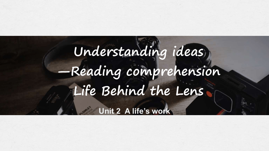 外研版（2019）选择性必修 第三册Unit2 A life’s work Understanding ideas 课件(共33张PPT)