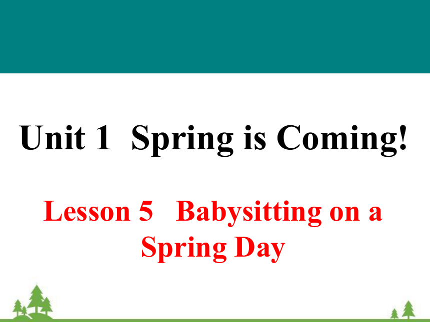 Unit 1 Spring is Coming!Lesson 5 Babysitting on aSpring Day课件(共41张PPT)