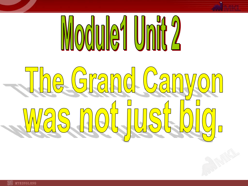 Module 1 Wonders of the world Unit 2 The Grand Canyon was not just big.课件30张
