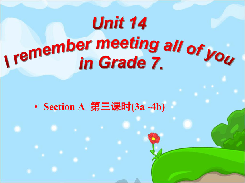 Unit 14 I Remember Meeting All Of You In Grade 7 Section A 3a 4b one-dose-in-and-your-life-will-never-be-the-same
