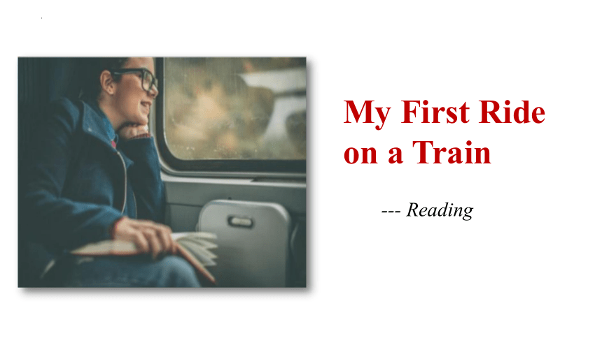 外研版必修一Module3 My first ride on a train Reading公开课课件 （共17张ppt）