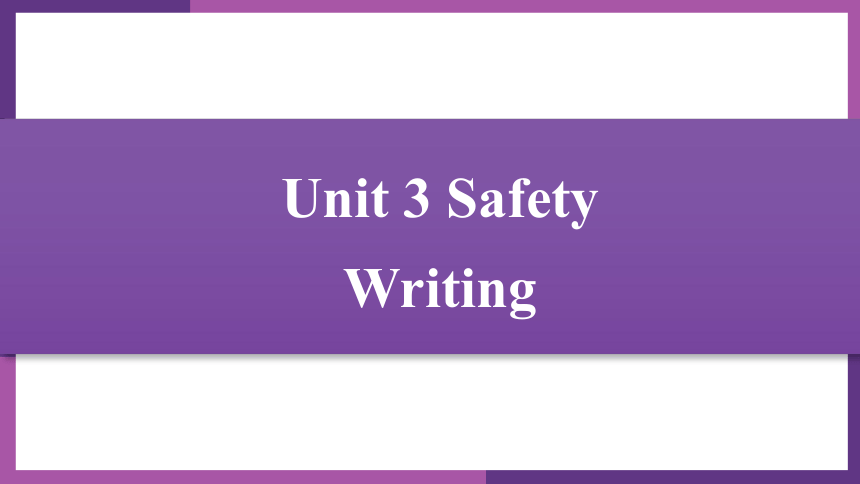 Unit 3 Safety  单元写作  课件(共21张PPT)