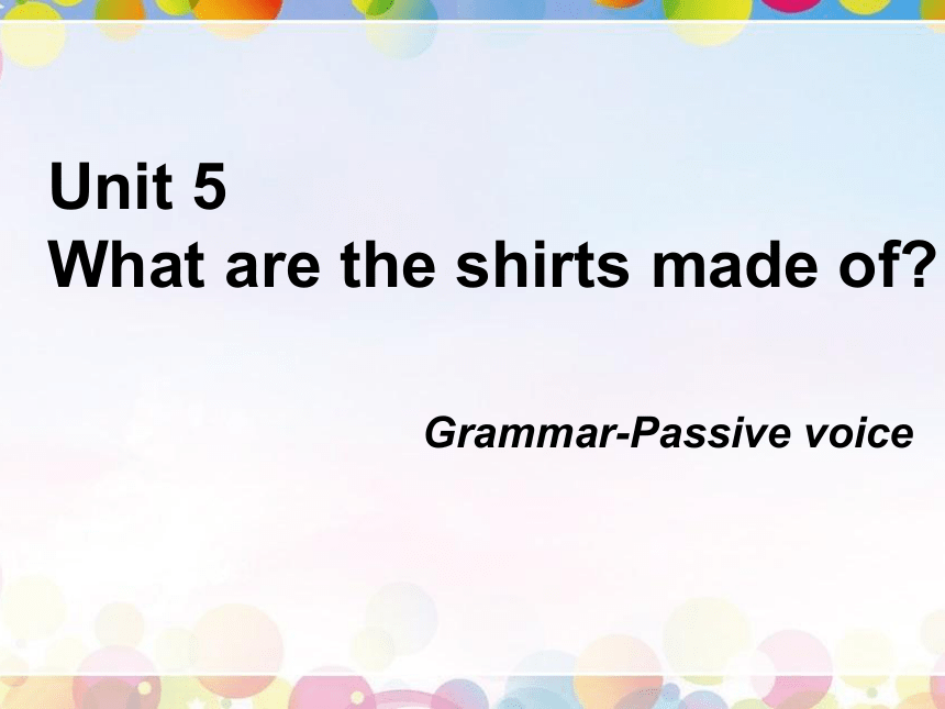 Unit 5 What are the shirts made of? Section A Grammar Focus 课件