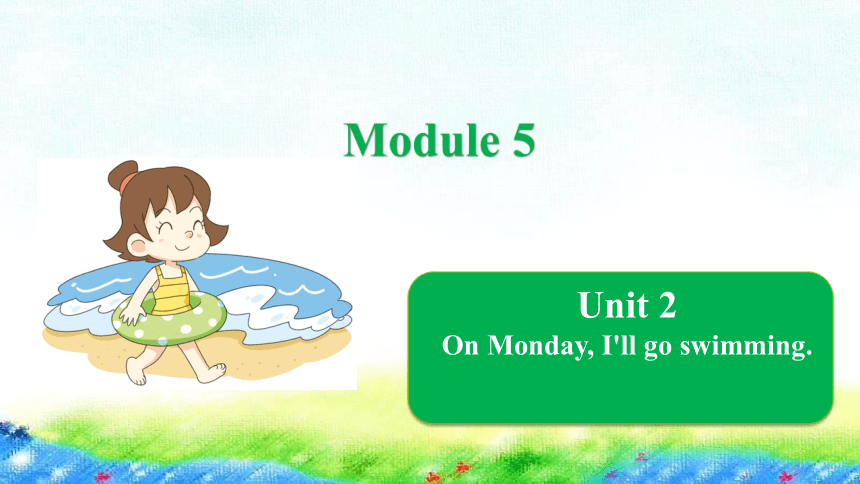 Module 5  Unit 2 On Monday, I'll go swimming课件（17张PPT）