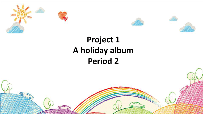 新版-牛津译林版六年级上册 Project 1 A holiday album 第2课时课件（13张PPT)