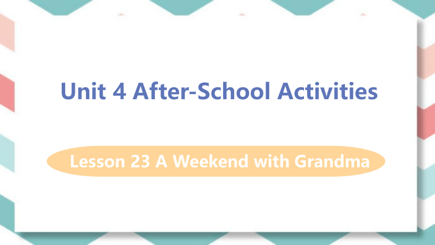 冀教版七年级下册Lesson 23 A Weekend with Grandma课件(共20张PPT，无音频)