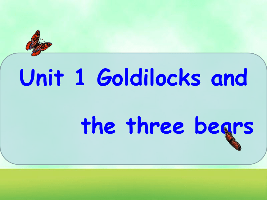 Unit 1 Goldilocks and the three bears（Story time）课件（共31张PPT）