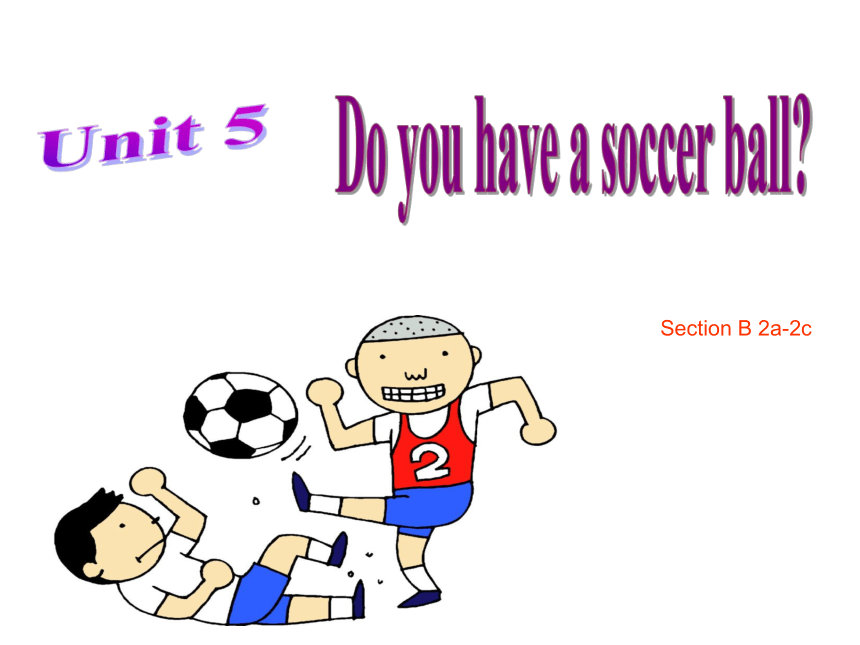 人教新目标版英语七年级上Unit 5 Do you have a soccer ball?Section B 2a-3c课件（20张PPT无素材）