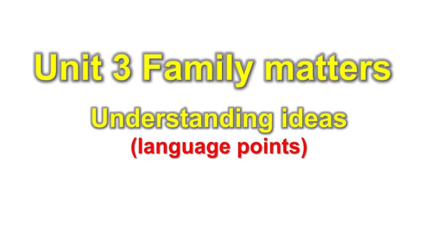 外研版 必修一 Unit3  Family matters Understanding ideas  language points 课件(23张ppt)