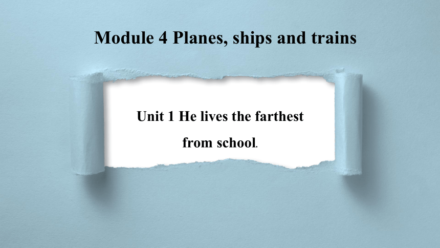 Module4Unit1He lives the farthest from school.课件 (共30张PPT)