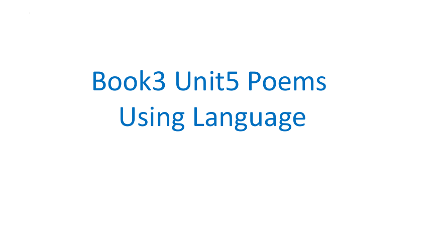 人教版（2019） 选择性必修第三册  Unit 5 Poems  Using Language课件（共18张PPT，内嵌3音频）
