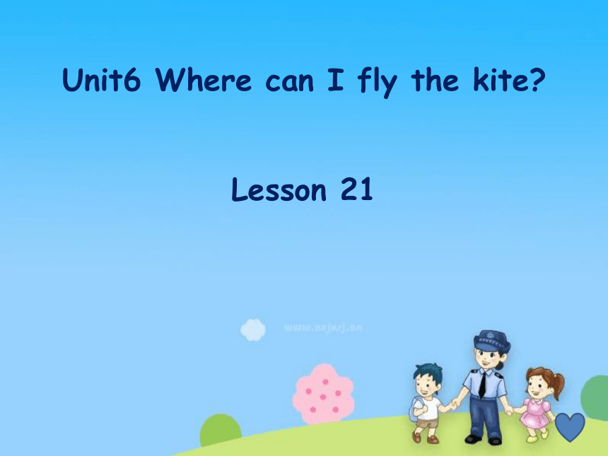 Unit6 Where can I fly the kite Lesson21  课件（共31张PPT）