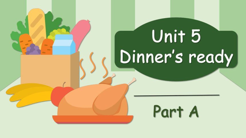 Unit 5 Dinner is ready  Part A 复习课件(共56张PPT)