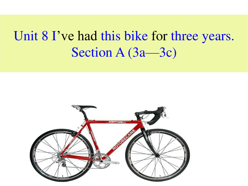 Unit 8 I've had this bike for three years.Section A 3a-3c 课件 (共21张PPT)
