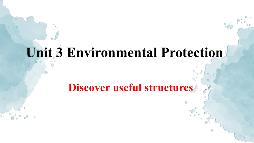 人教版（2019）选择性必修第三册Unit 3 Environmental Protection Discover useful structures 课件(共20张PPT)