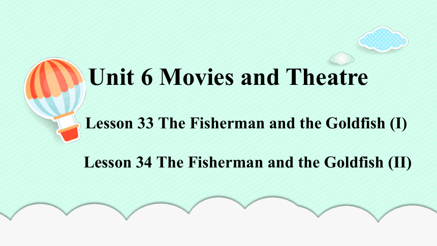 冀教版九年级全册Unit 6 Movies and Theatre Lesson 33-34（3） 课件(共15张PPT，内嵌音频)