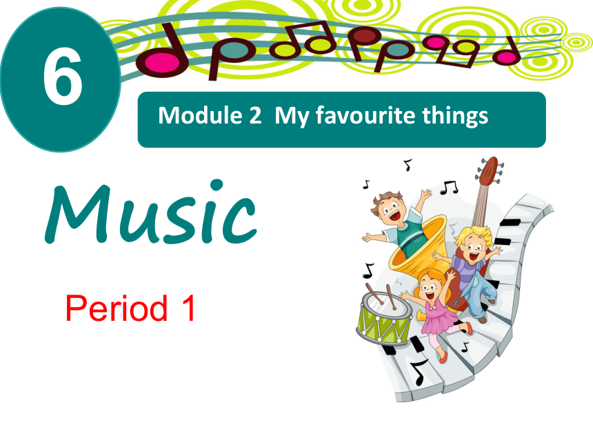 Module 2  Unit 6 music  period 1课件(共22张PPT)