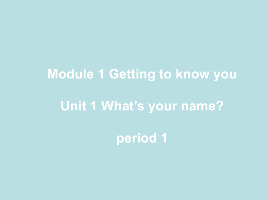 Module1Unit2 What’s your name  Period 1 课件(共13张PPT)