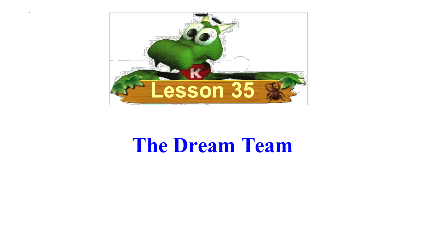 Unit 6 Lesson35 The Dream Team课件 (共25张PPT)