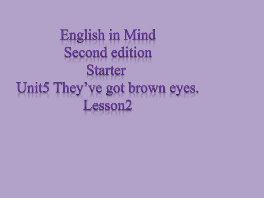 外研版剑桥新思维English in Mind Second edition Starter Unit 5 They’ve got brown eyes. Lesson 2 课件(共14张PPT)