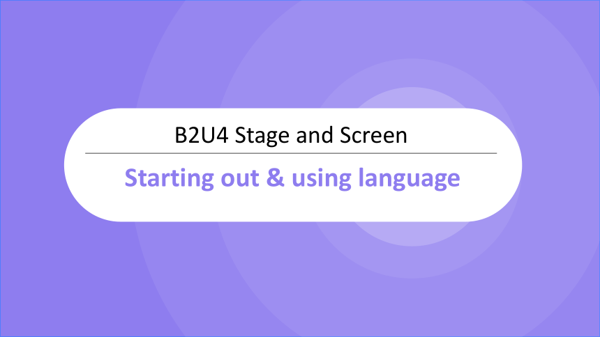 外研版（2019）英语必修第二册Unit 4 Stage and screen Starting out & Using language 课件-（共18张ppt）