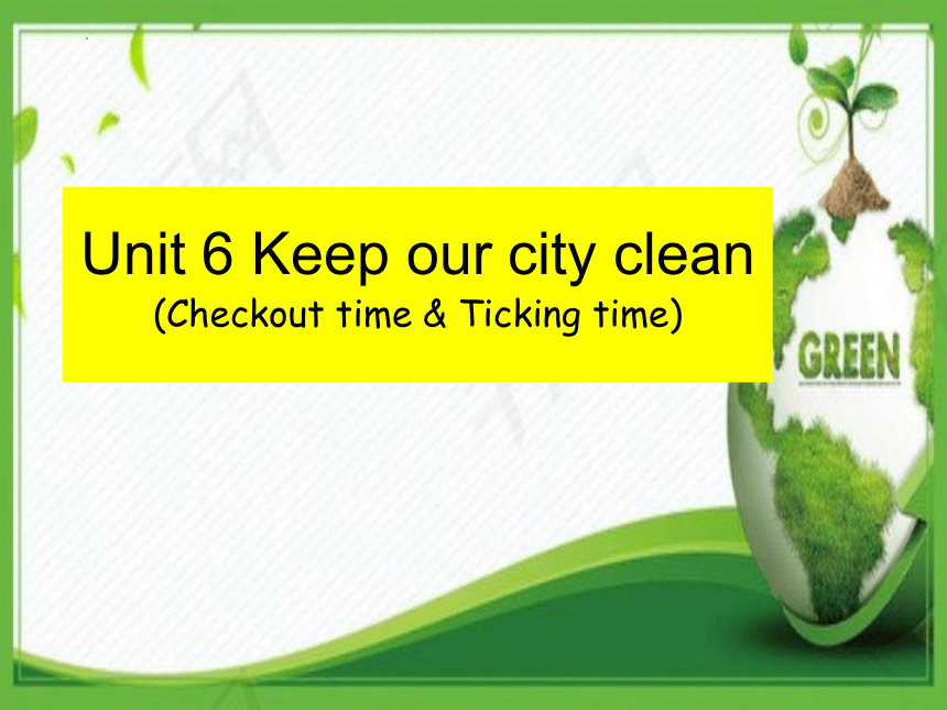 Unit6 Keep our city clean  Checkout time & Ticking time课件(共17张PPT)
