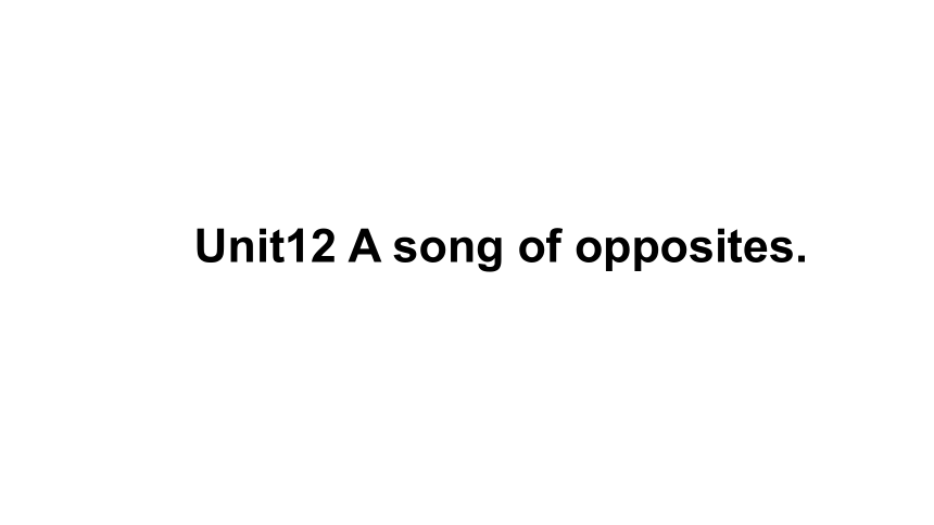 Unit12 A song of opposites第二课时 课件