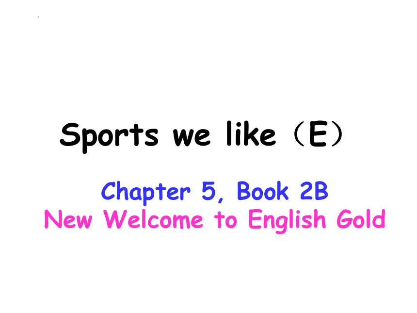 Chapter5 Sports we like-E课件(共12张PPT)