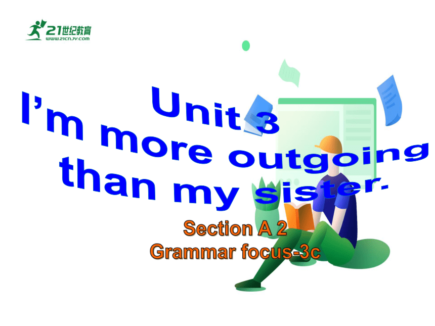 【新课标】Unit3 I' m more outgoing than my sister.  Section A(Grammar Focus-3c)课件（共20张PPT）