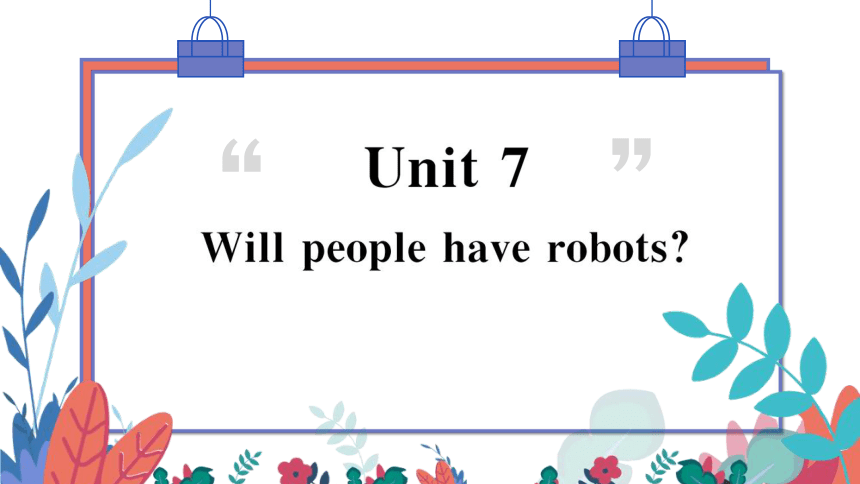 【人教版】八上 Unit 7 Will people have robots 第4课时 习题课件（荆州专版）