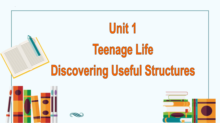 人教版（2019）必修第一册Unit 1 Teenage Life Discovering Useful Structures 课件(共24张PPT)