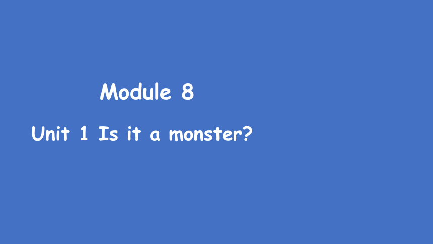 Module 8 Unit 1 Is it a monster?课件(共25张PPT)