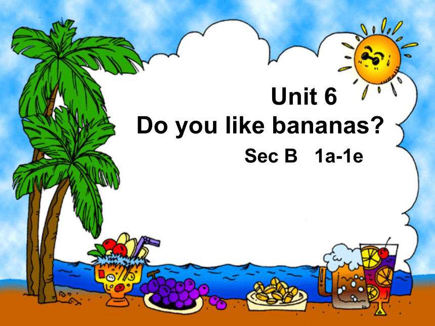 人教新目标Go For It!  七年级上册  Unit 6 Do you like bananas？Section B 1a-1e 课件 (共28张PPT)