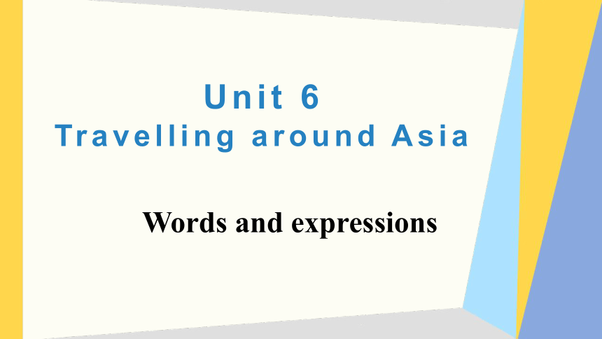 Unit 6 Travelling around Asia Words and expressions 课件