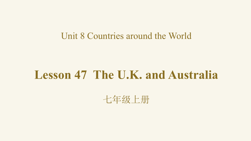 Unit 8 Lesson 47 The U.K. and Australia课件冀教版英语七年级上册(共26张PPT，内嵌音频)