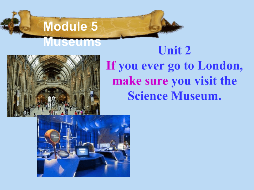 外研版九上 Module 5 Unit 2 If you ever go to London, make sure you visit the Science Museum.课件 (共28张PPT)