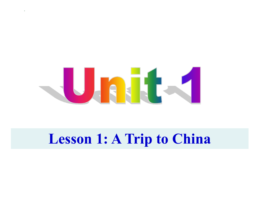 Unit 1 A Trip to the Silk Road  Lesson 1 A Trip to China 课件(共35张PPT)